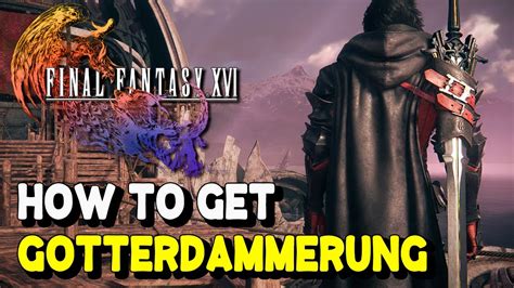 ff 16 götterdämmerung|How to Get the Gotterdammerung in Final Fantasy 16。